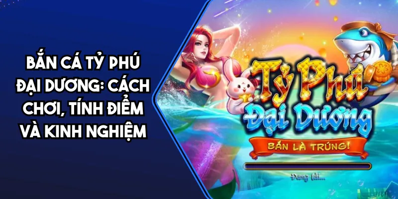 Bắn cá tỷ phú đại dương