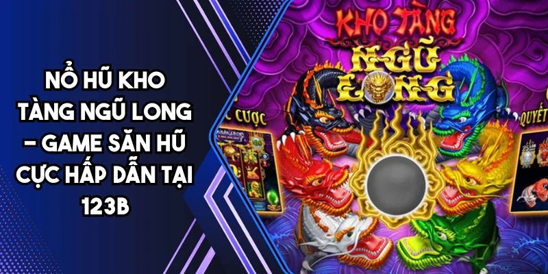 Nổ hũ kho tàng ngũ long